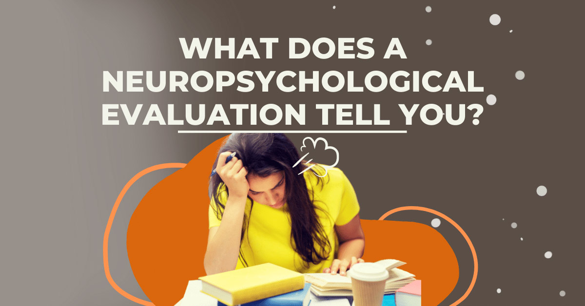 What Does a Neuropsychological Evaluation Tell You