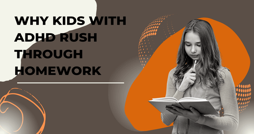 why kids with adhd rush through homework themba tutors